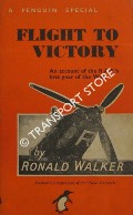 Flight to Victory - An Account of the RAF's first Year of the War by WALKER, Ronald